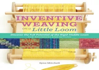[PDF] DOWNLOAD Inventive Weaving on a Little Loom: Discover the Full Potential of the Rigid-Heddle Loom, for Beginners a