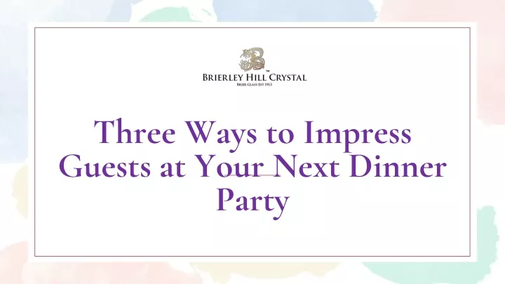 three ways to impress guests at your next dinner