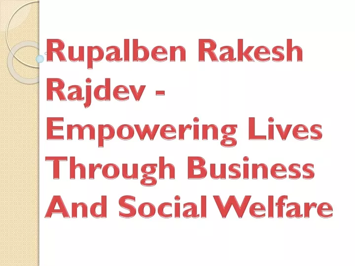 rupalben rakesh rajdev empowering lives through business and social welfare