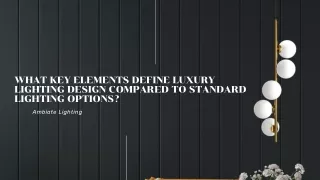 What key elements define luxury lighting design compared to standard lighting