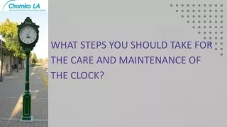 What Steps You Should Take For The Care And Maintenance Of The Clock