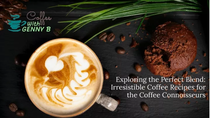 exploring the perfect blend irresistible coffee