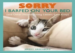 [EBOOK] DOWNLOAD Sorry I Barfed on Your Bed (and Other Heartwarming Letters from Kitty)