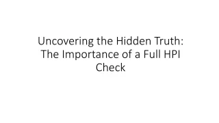 Uncovering the Hidden Truth: The Importance of a Full HPI Check