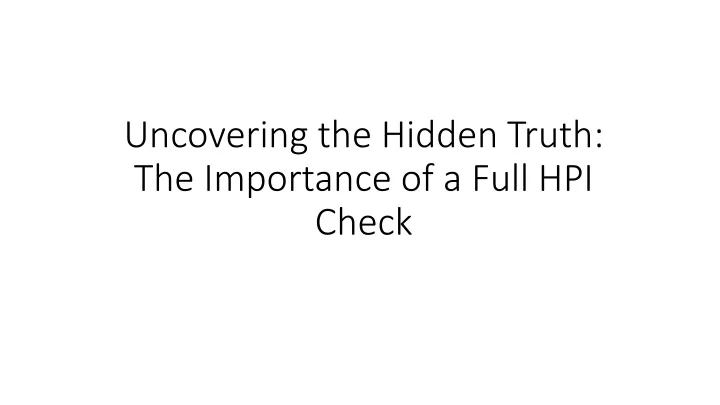 uncovering the hidden truth the importance of a full hpi check