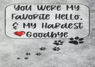 READ EBOOK (PDF) You Were My Favorite Hello and My Hardest Goodbye: Pet Loss Books for Adults or Teens - Journal with Th
