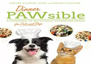 (PDF)FULL DOWNLOAD Dinner PAWsible: A Cookbook of Nutritious, Homemade Meals for Cats and Dogs