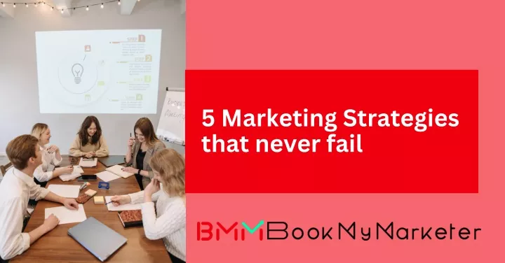 5 marketing strategies that never fail