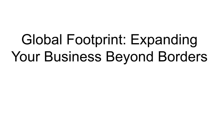 global footprint expanding your business beyond