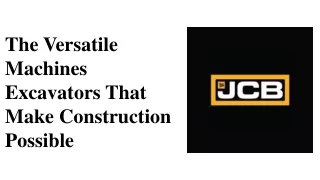 the versatile machines excavators that make construction possible