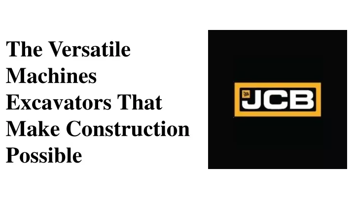 the versatile machines excavators that make