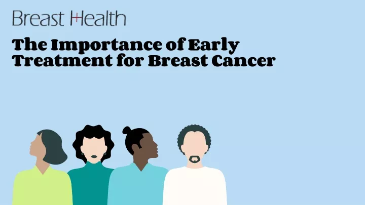 the importance of early treatment for breast