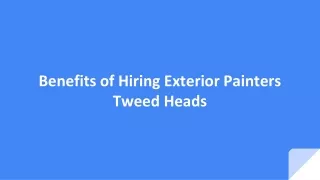 Benefits of Hiring Exterior Painters Tweed Heads