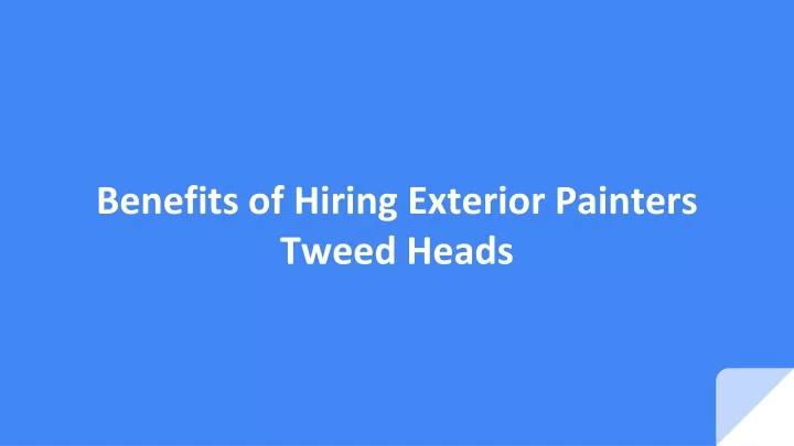 benefits of hiring exterior painters tweed heads