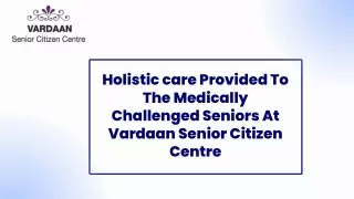 Holistic care Provided To The Medically Challenged Seniors At Vardaan Senior Citizen Centre