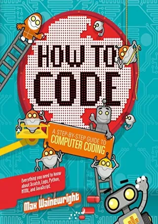 Read ebook [PDF] How to Code: A Step-By-Step Guide to Computer Coding