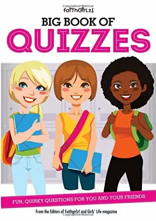 [PDF READ ONLINE] Big Book of Quizzes: Fun, Quirky Questions for You and Your Friends (Faithgirlz)