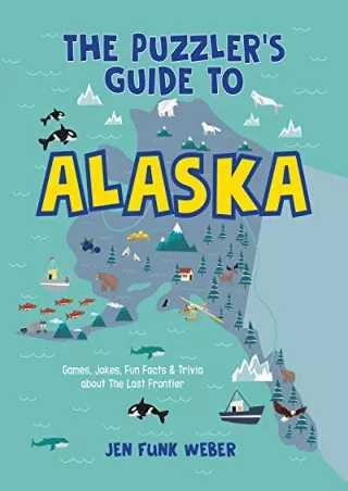 [PDF] DOWNLOAD The Puzzler's Guide to Alaska: Games, Jokes, Fun Facts & Trivia about The Last