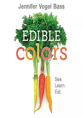 [READ DOWNLOAD] Edible Colors: See, Learn, Eat