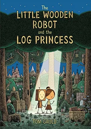 [PDF READ ONLINE] The Little Wooden Robot and the Log Princess