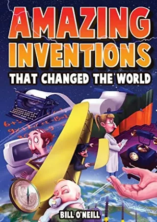 [READ DOWNLOAD] Amazing Inventions That Changed The World: The True Stories About The