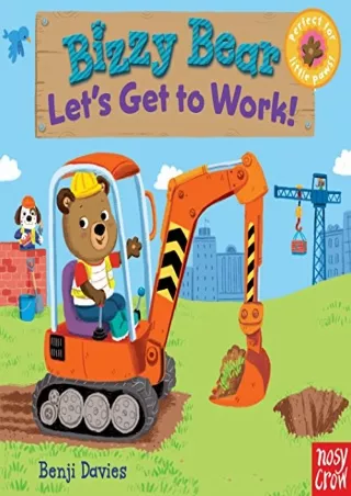 [PDF READ ONLINE] Bizzy Bear: Let's Get to Work!