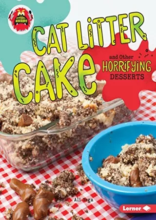 $PDF$/READ/DOWNLOAD Cat Litter Cake and Other Horrifying Desserts (Little Kitchen of Horrors)