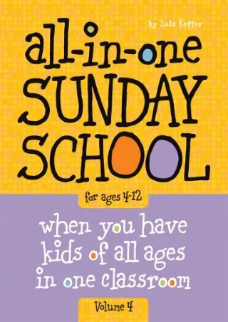 [PDF READ ONLINE] All-in-One Sunday School for Ages 4-12 (Volume 4): When you have kids of all