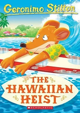 [PDF READ ONLINE] Geronimo Stilton 72: The Hawaiian Heist (Geronimo Stilton)