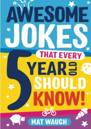 [PDF READ ONLINE] Awesome Jokes That Every 5 Year Old Should Know!: Bucketloads of rib ticklers,