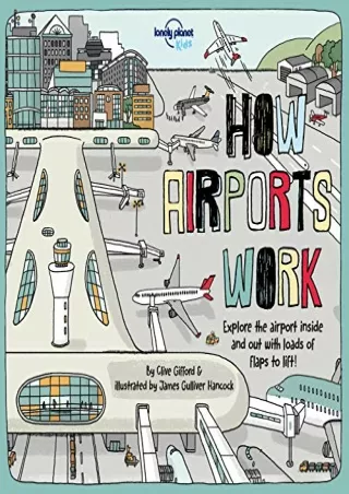 [READ DOWNLOAD] Lonely Planet Kids How Airports Work 1 (How Things Work)