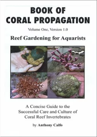 PDF/READ Book of Coral Propagation, Volume 1, Version 1.0: Reef Gardening for Aq