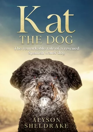 READ [PDF] Kat the Dog: The remarkable tale of a rescued Spanish water dog epub