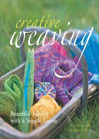 [PDF] DOWNLOAD FREE Creative Weaving: Beautiful Fabrics with a Simple Loom free