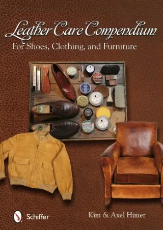 PDF KINDLE DOWNLOAD Leather Care Compendium: For Shoes, Clothing, and Furniture