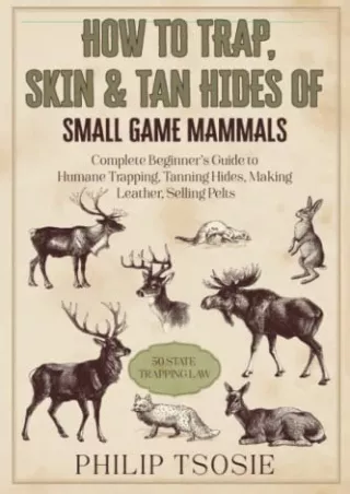 (PDF/DOWNLOAD) How to Trap, Skin & Tan Hides of Small Game Mammals: Complete Beg