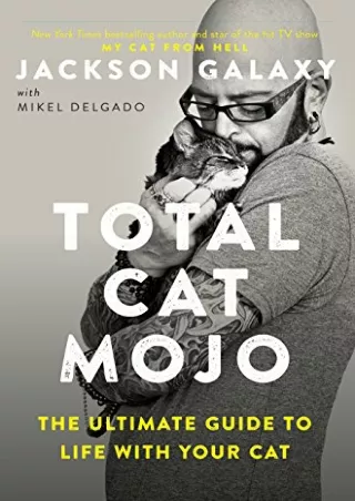 PDF KINDLE DOWNLOAD Total Cat Mojo: The Ultimate Guide to Life with Your Cat ful