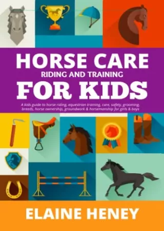 DOWNLOAD [PDF] Horse Care, Riding & Training for Kids age 6 to 11 - A kids guide