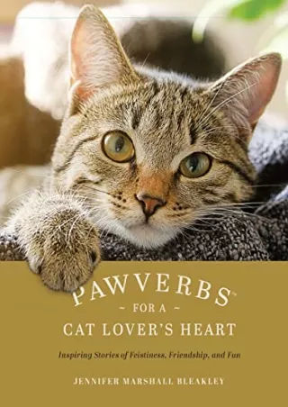 (PDF/DOWNLOAD) Pawverbs for a Cat Lover's Heart: Inspiring Stories of Feistiness
