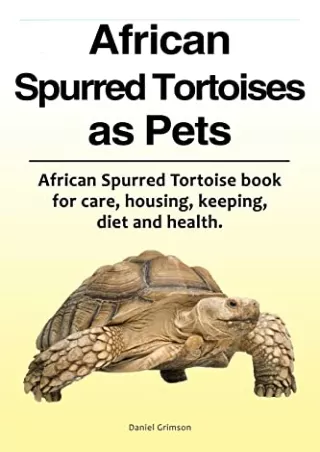 PDF Download African Spurred Tortoises as Pets. African Spurred Tortoise book fo
