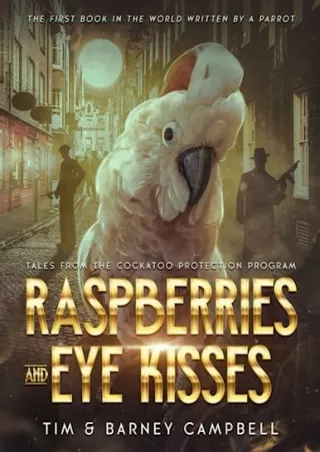 DOWNLOAD [PDF] Raspberries and Eye Kisses: Tales from the Cockatoo Protection Pr