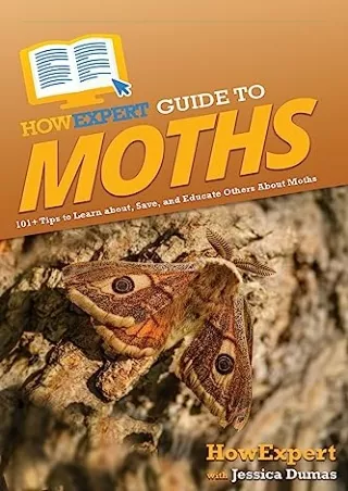 PDF Download HowExpert Guide to Moths: 101  Tips to Learn about, Save, and Educa