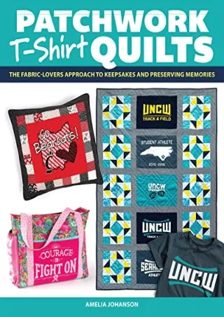 EPUB DOWNLOAD Patchwork T-Shirt Quilts: The Fabric-Lover's Approach to Quilting
