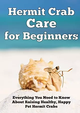 [PDF] DOWNLOAD FREE Hermit Crab Care for Beginners: Everything You Need to Know