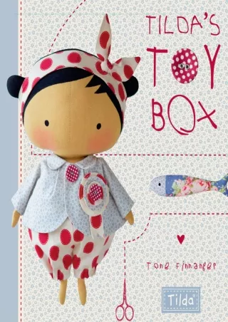 PDF/READ Tilda's Toy Box: Sewing patterns for soft toys and more from the magica