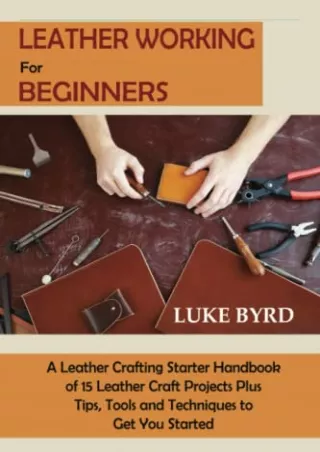 PDF KINDLE DOWNLOAD Leather Working for Beginners: A Leather Crafting Starter Ha