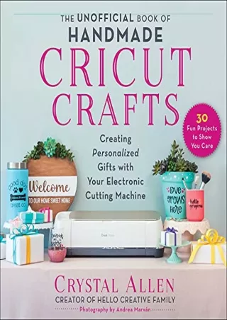 PDF The Unofficial Book of Handmade Cricut Crafts: Creating Personalized Gifts w