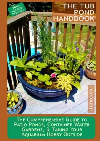 (PDF/DOWNLOAD) The Tub Pond Handbook: The Comprehensive Guide to Patio Ponds, Co