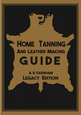 PDF Read Online Home Tanning And Leather Making Guide (Legacy Edition): The Clas