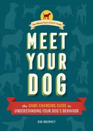 [PDF] DOWNLOAD FREE Meet Your Dog: The Game-Changing Guide to Understanding Your
